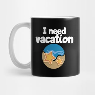 I need vacation Mug